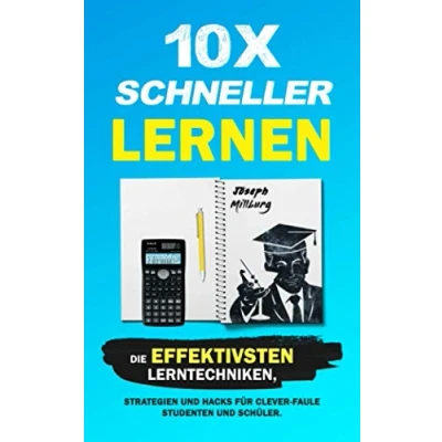 Abbildung von 10x Schneller Lernen: Die effektivsten Lerntechniken, Strategien und Hacks für clever faule Studenten Schüler (2. Auflage)