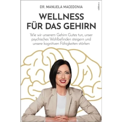 Abbildung von Wellness für das Gehirn: Wie wir unserem Gehirn Gutes tun, unser psychisches Wohlbefinden steigern und unsere kognitiven Fähigkeiten stärken