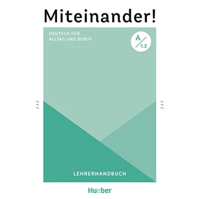 Abbildung von Miteinander! Deutsch für Alltag und Beruf A1.2: als Zweitsprache / Lehrerhandbuch