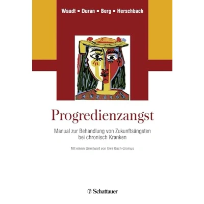 Abbildung von Progredienzangst: Manual zur Behandlung von Zukunftsängsten bei chronisch Kranken Zusätzlich online: Ausdruckbare Arbeitsblätter für Patienten
