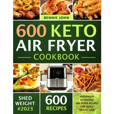 Abbildung von Keto Air Fryer Cookbook: 600 Foolproof Ketogenic Recipes For Quick Weight Loss (low carb cookbook)