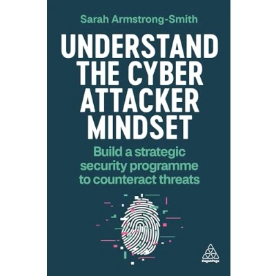 Abbildung von Understand the Cyber Attacker Mindset: Build a Strategic Security Programme to Counteract Threats