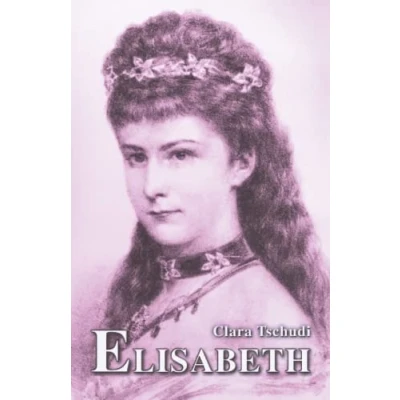 Abbildung von Elisabeth: Kaiserin von Österreich und Königin Ungarn (Sissi Reihe, Band 14)