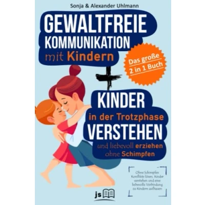 Abbildung von Gewaltfreie Kommunikation mit Kindern Gemeinsam durch die Trotzphase das 2 in 1 Buch: Ohne Schimpfen Konflikte lösen, Kinder verstehen und eine liebevolle Verbindung zu aufbauen