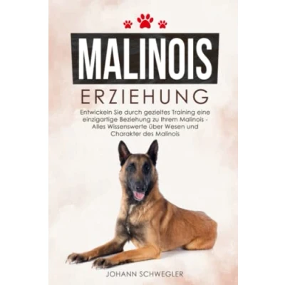 Abbildung von Malinois Erziehung: Entwickeln Sie durch gezieltes Training eine einzigartige Beziehung zu Ihrem Alles Wissenswerte über Wesen und Charakter des