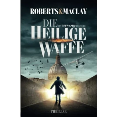 Abbildung von Die heilige Waffe (Ein Tom Wagner Abenteuer, Band 1)