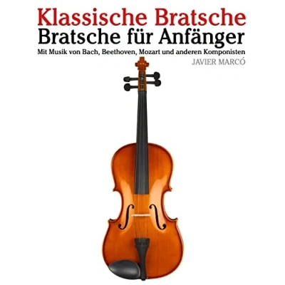 Abbildung von Klassische Bratsche: Bratsche für Anfänger. Mit Musik von Bach, Beethoven, Mozart und anderen Komponisten