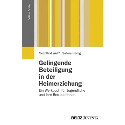 Abbildung von Gelingende Beteiligung in der Heimerziehung: Gute Praxis beim Mitreden, Mitwirken und Mitbestimmen von Kindern Jugendlichen im Heimalltag. Ein ... ihre BetreuerInnen (Edition Sozial)