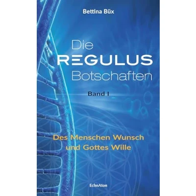 Abbildung von Die Regulus Botschaften: Band I: Des Menschen Wunsch und Gottes Wille