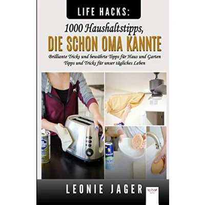 Abbildung von Life Hacks: 1000 Haushaltstipps, die schon Oma kannte: Brilliante Tricks und bewährte Tipps für Haus Garten unser tägliches Leben
