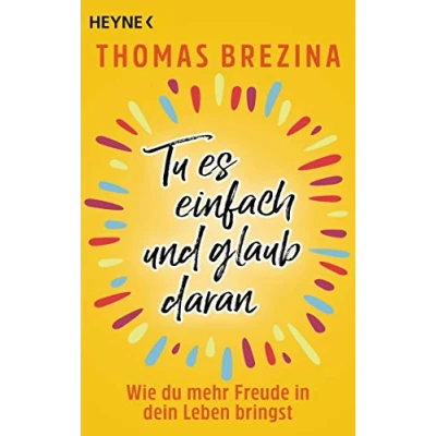 Abbildung von Tu es einfach und glaub daran: Wie du mehr Freude in dein Leben bringst