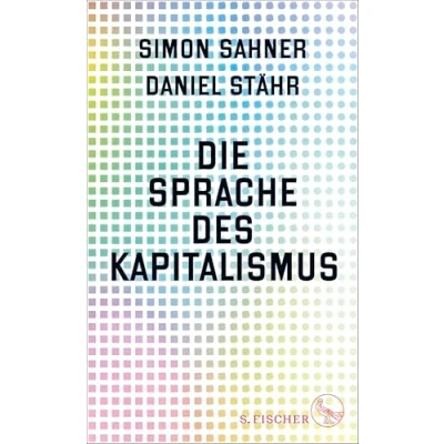 Abbildung von Die Sprache des Kapitalismus: Nominiert für den Deutschen Wirtschaftsbuchpreis 2024