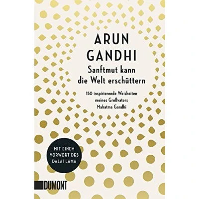 Abbildung von Sanftmut kann die Welt erschüttern: 150 inspirierende Weisheiten meines Großvaters Mahatma Gandhi