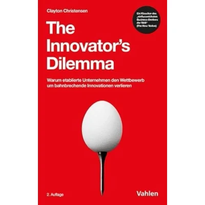 Abbildung von The Innovator&#039;s Dilemma: Warum etablierte Unternehmen den Wettbewerb um bahnbrechende Innovationen verlieren (VAHLEN Business Essentials)