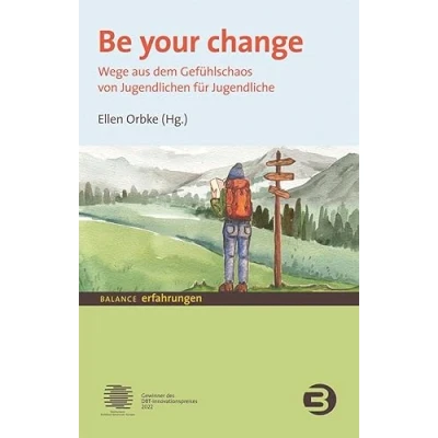 Abbildung von Be your change: Wege aus dem Gefühlschaos von Jugendlichen für Jugendliche