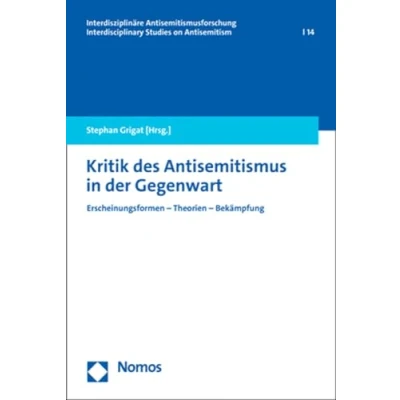 Abbildung von Kritik des Antisemitismus in der Gegenwart: Erscheinungsformen Theorien Bekämpfung (Interdisziplinäre Antisemitismusforschung Interdisciplinary Studies on Antisemitism)