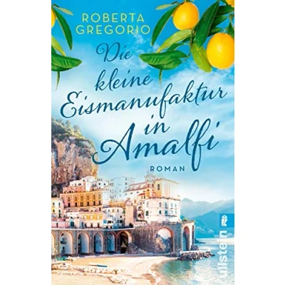 Abbildung von Die kleine Eismanufaktur in Amalfi: Roman Ein Sommer Amalfi, eine romantische Liebesgeschichte und jede Menge Eis mit Sahne (Kleine Läden Band 1)