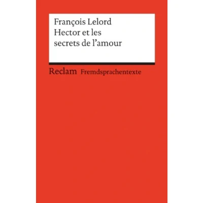 Abbildung von Hector et les secrets de l&#039;amour. (Fremdsprachentexte): Lelord, François Weltliteratur in Originalversion; französisch (Reclams Universal Bibliothek)