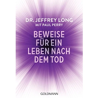 Abbildung von Beweise für ein Leben nach dem Tod: Die umfassende Dokumentation von Nahtoderfahrungen aus der ganzen Welt