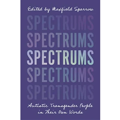 Abbildung von Spectrums: Autistic Transgender People in Their Own Words