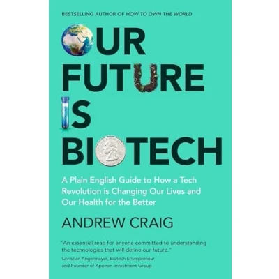 Abbildung von Our Future is Biotech: a Plain English Guide to How Tech Revolution Changing Lives and Health for the Better
