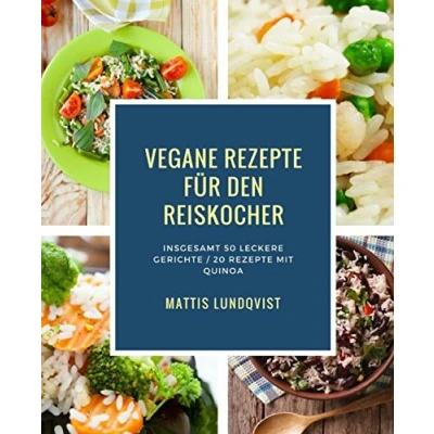 Abbildung von Vegane Rezepte für den Reiskocher: Insgesamt 50 leckere Gerichte / 20 mit Quinoa (Kochen dem Reiskocher, Band 1)