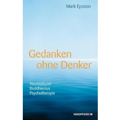 Abbildung von Gedanken ohne Denker: Wechselspiel Buddhismus Psychotherapie. Mit einem Vorwort des Dalai Lama