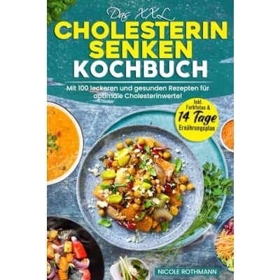 Abbildung von Das XXL Cholesterin senken Kochbuch: Mit 100 leckeren und gesunden Rezepten für optimale Cholesterinwerte! Inkl. Farbfotos &amp; 14 Tage Ernährungsplan