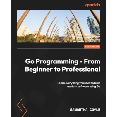 Abbildung von Go Programming From Beginner to Professional Second Edition: Learn everything you need build modern software using