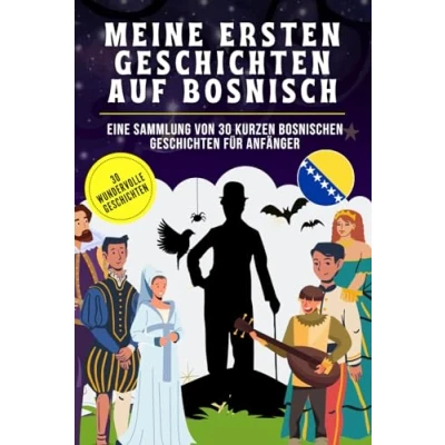 Abbildung von Meine ersten Geschichten auf bosnisch: Eine Sammlung von 30 kurzen bosnischen für Anfänger, bosnisch Kinder und Lerne leicht mit Geschichten.