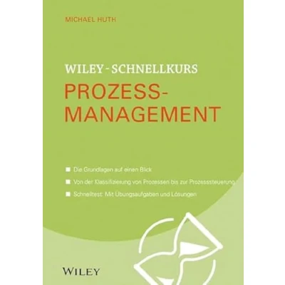 Abbildung von Wiley Schnellkurs Prozessmanagement: Die Grundlagen auf einen Blick. von der Klassifizierung Prozessen bis zur Prozesssteuerung. Schnelltest: Mit Übungsaufgaben und Lösungen