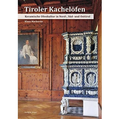 Abbildung von Tiroler Kachelöfen: Keramische Ofenkultur in Nord , Süd und Osttirol