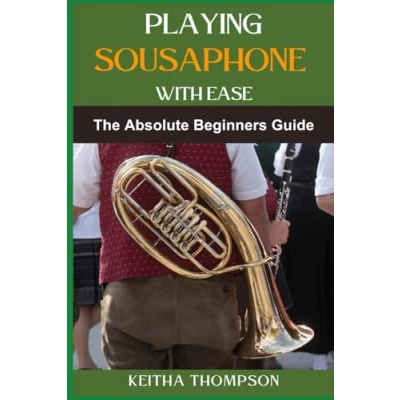 Abbildung von PLAYING SOUSAPHONE WITH EASE: Essential Techniques, Practice Tips, And Easy To Follow Guides For Beginners Advanced Players