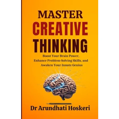 Abbildung von MASTER CREATIVE THINKING: Generate Innovative Ideas, Think Outside the Box, Boost Problem Solving, Decision Making Skills, &amp; Awaken Your Innate Genius (COGNITIVE MASTERY)