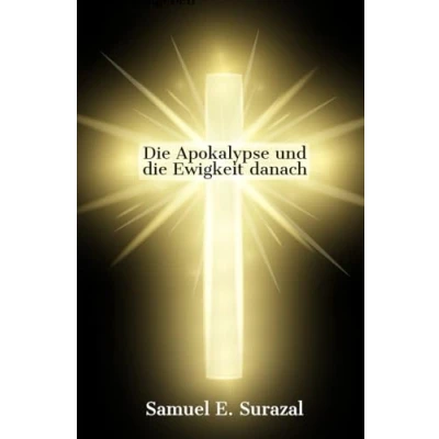 Abbildung von die Apokalypse und Ewigkeit danach: Aufschlüsse Einsichten (Göttliche Offenbarungen, Prophetie geistiges Leben)