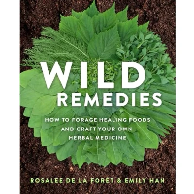 Abbildung von Wild Remedies: How to Forage Healing Foods and Craft Your Own Herbal Medicine