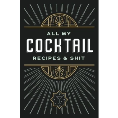 Abbildung von All My Cocktail Recipes &amp; Shit: Blank Mixed Drink Recipe Notebook For Home Bartenders and Mixologists. Log Book Tasting Notes.