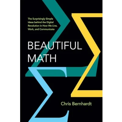 Abbildung von Beautiful Math: the Surprisingly Simple Ideas behind Digital Revolution in How We Live, Work, and Communicate