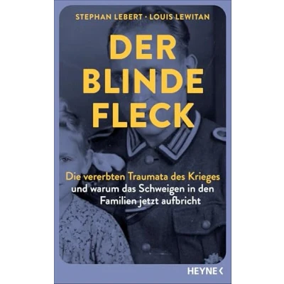 Abbildung von Der blinde Fleck: Die vererbten Traumata des Krieges und warum das Schweigen in den Familien jetzt aufbricht