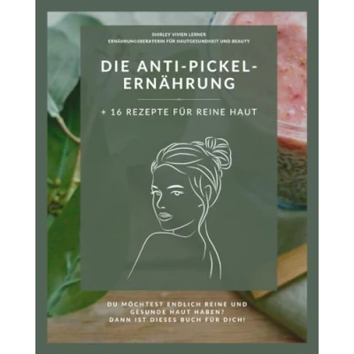 Abbildung von Die Anti Pickel Ernährung: + 16 Rezepte für reine Haut