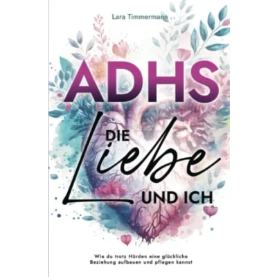 Abbildung von ADHS, die Liebe und ich: Wie du trotz Hürden eine glückliche Beziehung aufbauen pflegen kannst