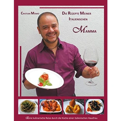 Abbildung von die Rezepte meiner italienischen Mamma: Eine kulinarische Reise durch Küche einer süditalienischen Hausfrau