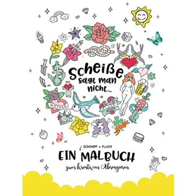 Abbildung von Scheiße sagt man nicht...: Ein ( Schimpf + Fluch ) Malbuch zum kreativen Abreagieren