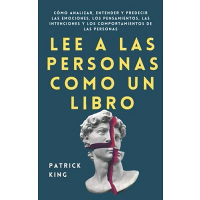 Abbildung von Lee a las personas como un libro: Cómo analizar, entender y predecir emociones, los pensamientos, intenciones comportamientos de (Patrick King Español, Band 5)