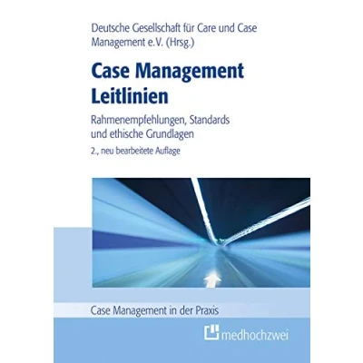 Abbildung von Case Management Leitlinien Rahmenempfehlungen, Standards und ethische Grundlagen (Case in der Praxis): Rahmenempfehlung,
