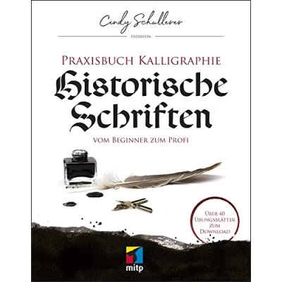 Abbildung von Praxisbuch Kalligraphie: Historische Schriften: Vom Beginner zum Profi (mitp Kreativ)
