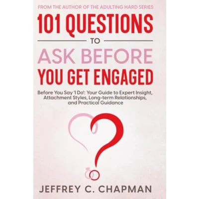 Abbildung von 101 Questions to Ask Before You Get Engaged: Say &#039;I Do&#039;: Your Guide Expert Insight, Attachment Styles, Long term Relationships, and Practical Guidance. (Adulting Hard Books)