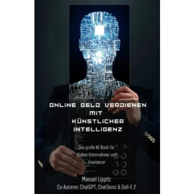 Abbildung von Online Geld verdienen mit künstlicher Intelligenz: Das große KI Buch für Unternehmer und Freelancer
