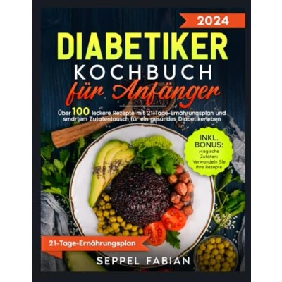 Abbildung von DIABETIKER KOCHBUCH FÜR ANFÄNGER: ÜBER 100 LECKERE REZEPTE MIT 21 TAGE ERNÄHRUNGSPLAN UND SMARTER ZUTATENTAUSCH EIN GESUNDES LEBEN