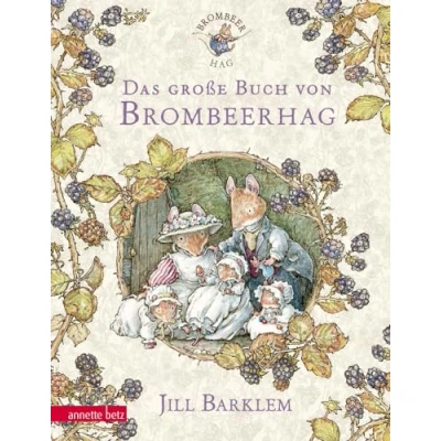 Abbildung von Das große Buch von Brombeerhag: Brombeerhag im Frühling; Sommer; Herbst; Winter; Die Geheimtreppe; Auf Goldsuche; ans Meer!; Mäusebabys